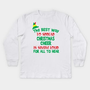 The Best Way to Spread Christmas Cheer is Singing Loud for All to Hear Kids Long Sleeve T-Shirt